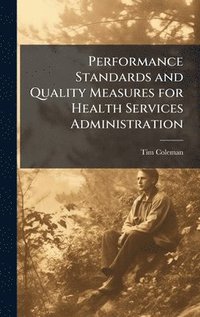 bokomslag Performance Standards and Quality Measures for Health Services Administration
