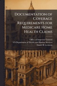bokomslag Documentation of Coverage Requirements for Medicare Home Health Claims