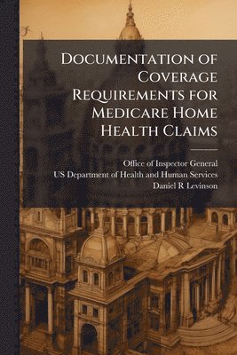 bokomslag Documentation of Coverage Requirements for Medicare Home Health Claims