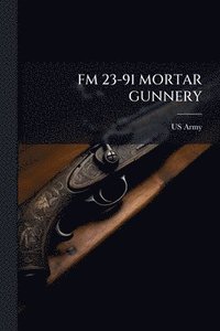bokomslag FM 23-91 Mortar Gunnery