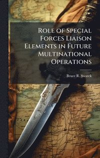bokomslag Role of Special Forces Liaison Elements in Future Multinational Operations