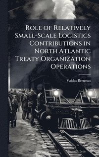 bokomslag Role of Relatively Small-Scale Logistics Contributions in North Atlantic Treaty Organization Operations