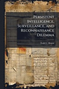 bokomslag Persistent Intelligence, Surveillance, and Reconnaissance Dilemma