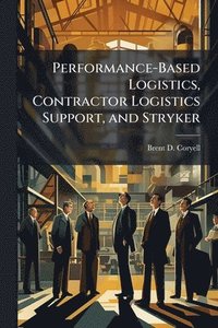 bokomslag Performance-Based Logistics, Contractor Logistics Support, and Stryker