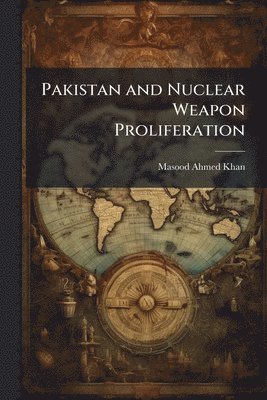 Pakistan and Nuclear Weapon Proliferation