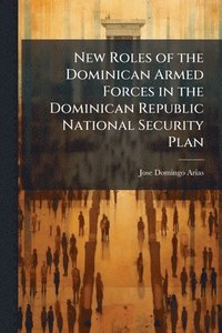 bokomslag New Roles of the Dominican Armed Forces in the Dominican Republic National Security Plan