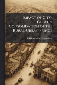 bokomslag Impact of City-County Consolidation of the Rural-Urban Fringe