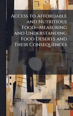 bokomslag Access to Affordable and Nutritious Foodâ¿¿Measuring and Understanding Food Deserts and Their Consequences