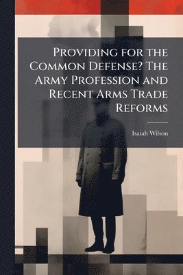 Providing for the Common Defense? The Army Profession and Recent Arms Trade Reforms