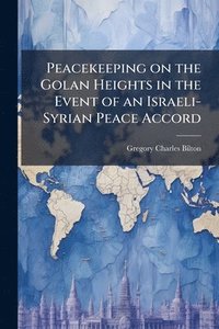 bokomslag Peacekeeping on the Golan Heights in the Event of an Israeli-Syrian Peace Accord