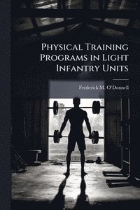 bokomslag Physical Training Programs in Light Infantry Units