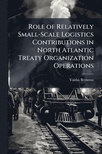 bokomslag Role of Relatively Small-Scale Logistics Contributions in North Atlantic Treaty Organization Operations