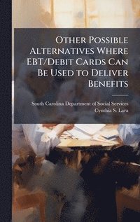bokomslag Other Possible Alternatives Where EBT/Debit Cards Can Be Used to Deliver Benefits