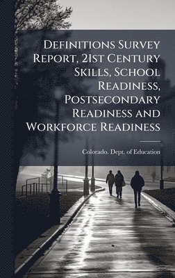 bokomslag Definitions Survey Report, 21st Century Skills, School Readiness, Postsecondary Readiness and Workforce Readiness