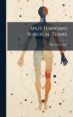 Michael a Ball - Split Forward Surgical Teams, Inbunden