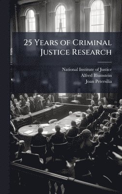 Alfred Blumstein, Joan Petersilia - 25 Years of Criminal Justice Research, Inbunden
