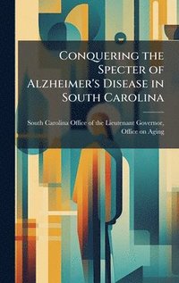 bokomslag Conquering the Specter of Alzheimer's Disease in South Carolina