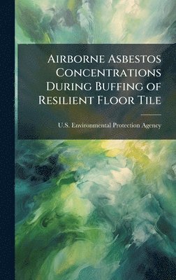 bokomslag Airborne Asbestos Concentrations During Buffing of Resilient Floor Tile