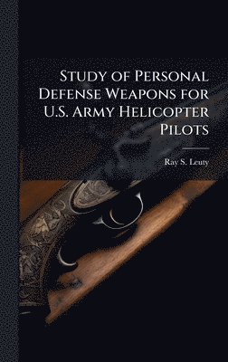 bokomslag Study of Personal Defense Weapons for U.S. Army Helicopter Pilots