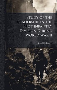bokomslag Study of the Leadership in the First Infantry Division During World War II