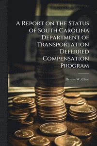 bokomslag Report on the Status of South Carolina Department of Transportation Deferred Compensation Program