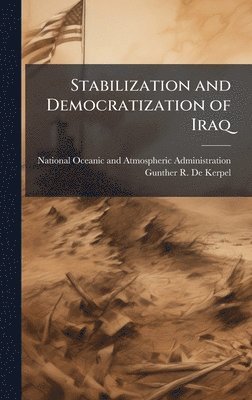 Gunther R De Kerpel - Stabilization and Democratization of Iraq, Inbunden