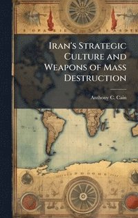 bokomslag Iran's Strategic Culture and Weapons of Mass Destruction