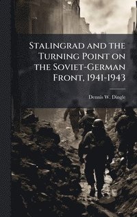 bokomslag Stalingrad and the Turning Point on the Soviet-German Front, 1941-1943