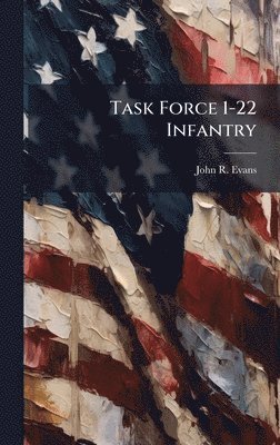 John R Evans - Task Force 1-22 Infantry, Inbunden