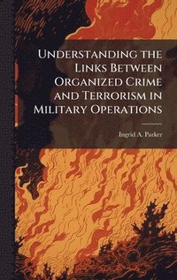 bokomslag Understanding the Links Between Organized Crime and Terrorism in Military Operations