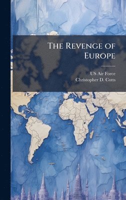 Christopher D Cotts, Christopher D. Cotts - Revenge of Europe, Inbunden