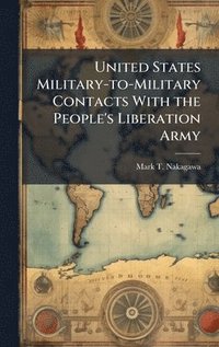 bokomslag United States Military-to-Military Contacts With the People's Liberation Army