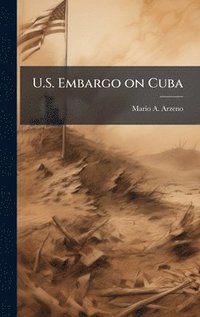 bokomslag U.S. Embargo on Cuba
