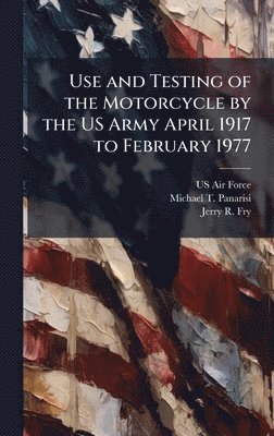 bokomslag Use and Testing of the Motorcycle by the US Army April 1917 to February 1977