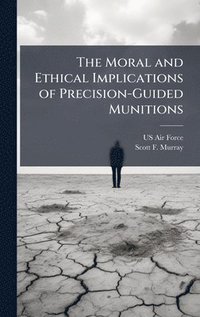 bokomslag Moral and Ethical Implications of Precision-Guided Munitions