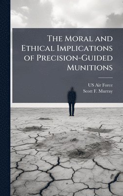 bokomslag The Moral and Ethical Implications of Precision-Guided Munitions