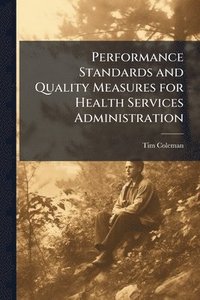 bokomslag Performance Standards and Quality Measures for Health Services Administration