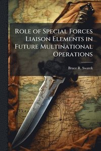 bokomslag Role of Special Forces Liaison Elements in Future Multinational Operations