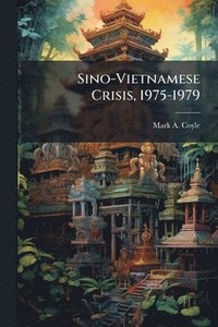 bokomslag Sino-Vietnamese Crisis, 1975-1979