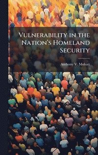bokomslag Vulnerability in the Nationâ¿¿s Homeland Security