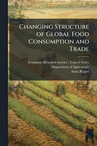 bokomslag Changing Structure of Global Food Consumption and Trade