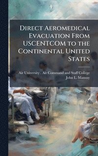 bokomslag Direct Aeromedical Evacuation From USCENTCOM to the Continental United States