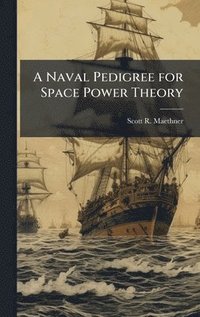 bokomslag Naval Pedigree for Space Power Theory