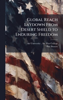 bokomslag Global Reach Laydown From Desert Shield to Enduring Freedom