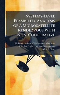 bokomslag Systems-Level Feasibility Analysis of a Microsatellite Rendezvous With Non-Cooperative