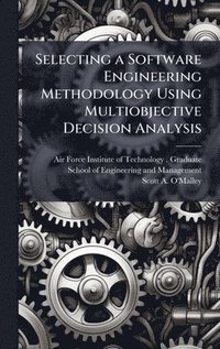 bokomslag Selecting a Software Engineering Methodology Using Multiobjective Decision Analysis