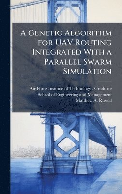 Genetic Algorithm for UAV Routing Integrated With a Parallel Swarm Simulation