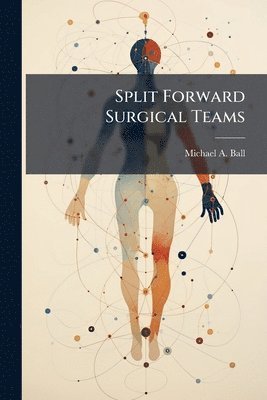 Michael a Ball - Split Forward Surgical Teams, Häftad