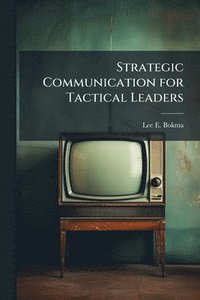 bokomslag Strategic Communication for Tactical Leaders