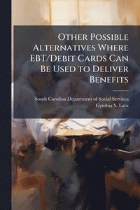 bokomslag Other Possible Alternatives Where EBT/Debit Cards Can Be Used to Deliver Benefits